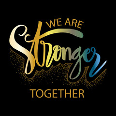 Together we are stronger. Motivational quote.