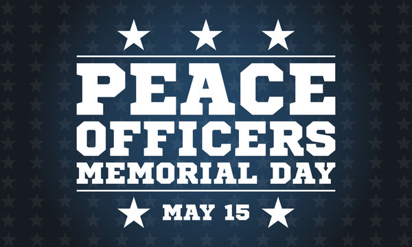 Peace Officers Memorial Day. Celebrated in May 15 in the United States. In honor of the police. Part of National Police Week. Background, poster, card, banner design