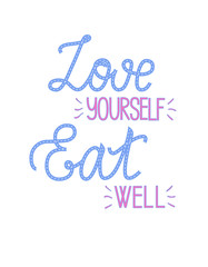 Love yourself eat well handwritten quote. Lettering self-care poster. Healthy lifestyle typography design. Template for prints, covers, postcards. Useable for banners, social media posts.