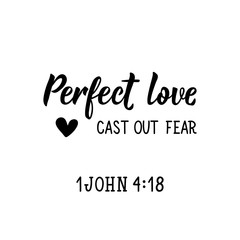 Perfect love cast out fear. Lettering. calligraphy vector. Ink illustration.