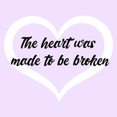 Fototapeta premium The heart was made to be broken. Vector Calligraphy saying Quote for Social media post
