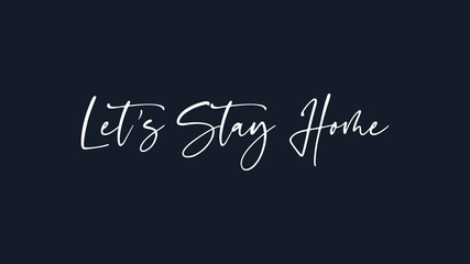 Let's Stay Home White Text Lettering Hand Written Calligraphy isolated on Dark Blue Background. Flat Vector Illustration.