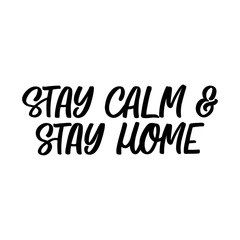 Hand drawn lettering card. The inscription: Stay calm and stay home. Perfect design for greeting cards, posters, T-shirts, banners, print invitations. Coronavirus Covid-19 awareness.