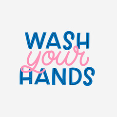 Hand drawn lettering card. The inscription: Wash your hands. Perfect design for greeting cards, posters, T-shirts, banners, print invitations. Coronavirus Covid-19 awareness.