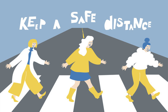 Vector illustration of three women crossing the road. Keep a safe distance for the letter phrase. Concept social distance in public society to protect against of the spread of coronavirus COVID-19
