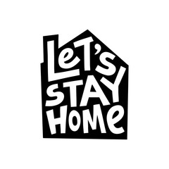 Lets stay home graphic lettering. Coronavirus quarantine vector illustration. Inspirational slogan for quarantine times. Typographic for card, poster, postcard, sticker, tee shirt, decorations