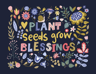 Fototapeta na wymiar Floral color vector lettering card in a flat style. Ornate flower illustration with hand drawn calligraphy text positive quote. Plant seeds grow blessings.