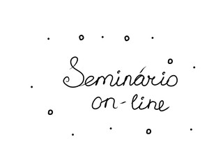 Seminário on-line phrase handwritten with a calligraphy brush. Webinar in portuguese. Modern brush calligraphy. Isolated word black
