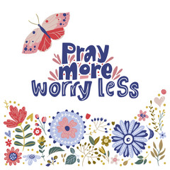 Fototapeta na wymiar Floral color vector positive lettering card in a flat style. Ornate flower illustration with hand drawn calligraphy text quote - Pray more, worry less.