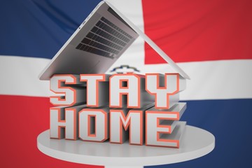 Laptop and STAY HOME text on the Dominican flag background. Coronavirus self-isolation in the Dominican Republic, 3D rendering