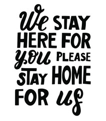 We stay here for you please stay home for us. Coronavirus medical flashmob. Hand lettering. Sans serif font