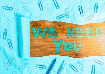 Word writing text We Need You. Business photo showcasing asking someone to work together for...