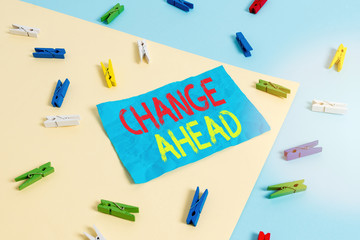 Conceptual hand writing showing Change Ahead. Concept meaning to replace with or exchange for...