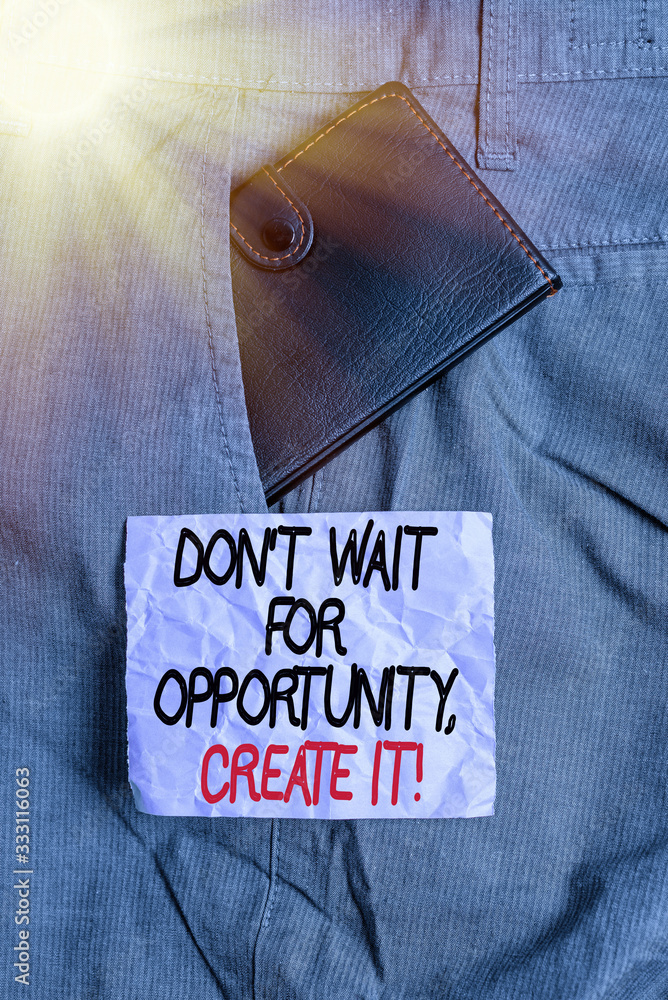 Poster conceptual hand writing showing dont wait for opportunity create it. concept meaning work hard yours