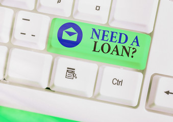 Word writing text Need A Loan Question. Business photo showcasing asking he need money expected...