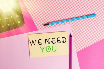 Writing note showing We Need You. Business concept for to fulfill the needs of the assignment duty...