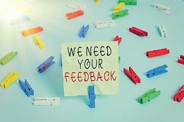 Writing note showing We Need Your Feedback. Business concept for criticism given to say can be done...