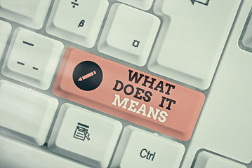 Handwriting text writing What Does It Means Question. Conceptual photo asking meaning something...