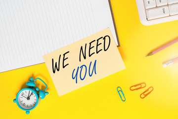 Writing note showing We Need You. Business concept for to fulfill the needs of the assignment duty...