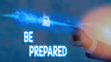 Conceptual hand writing showing Be Prepared. Concept meaning try be always ready to do or deal with...