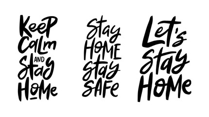 Keep calm and stay home. Stay home stay safe. Let's stay home. Handwritten quotes, vector brush lettering, quarantine concept.