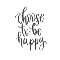 choose to be happy - hand lettering inscription positive quote, motivation and inspiration phrase