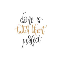 done is better than perfect - hand lettering inscription positive quote, motivation and inspiration phrase