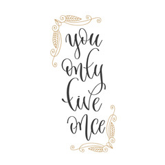 you only live once - hand lettering inscription positive quote, motivation and inspiration phrase