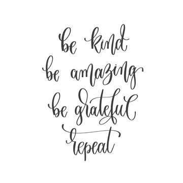 be kind be amazing be grateful repeat - hand lettering inscription positive quote
