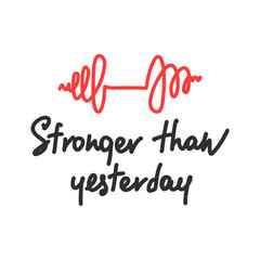 Vector poster with hand drawn unique lettering design element for wall art, decoration, t-shirt prints. Stronger than yesterday. Gym motivational and inspirational quote, handwritten typography.