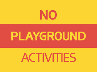  No playground activities. Warning text poster, two-dimensional, two-color.