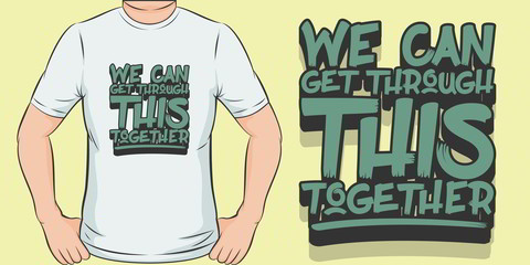 We Can Get Through This Together. Unique and Trendy T-Shirt Design.