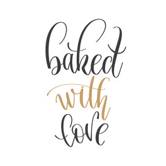 baked with love - hand lettering inscription text positive quote, motivation and inspiration phrase - obrazy, fototapety, plakaty