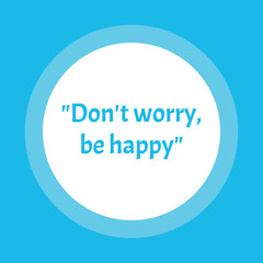 health quote. Dont worry be happy. . Motivational inspirational quote. Vector illustration