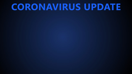 Coronavirus COVID-19 concept template or banner. blue color Coronavirus update text with copy space isolated on dark blue background.