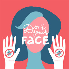 Don't touch face - lettering quote. Woman chacacter face with two palms with stop Coronavirus sign. COVID-19 prevention concept. Vector flat Illustration. EPS 10