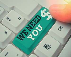 Word writing text We Need You. Business photo showcasing asking someone to work together for...