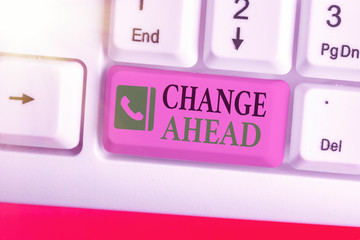 Word writing text Change Ahead. Business photo showcasing to replace with or exchange for another...