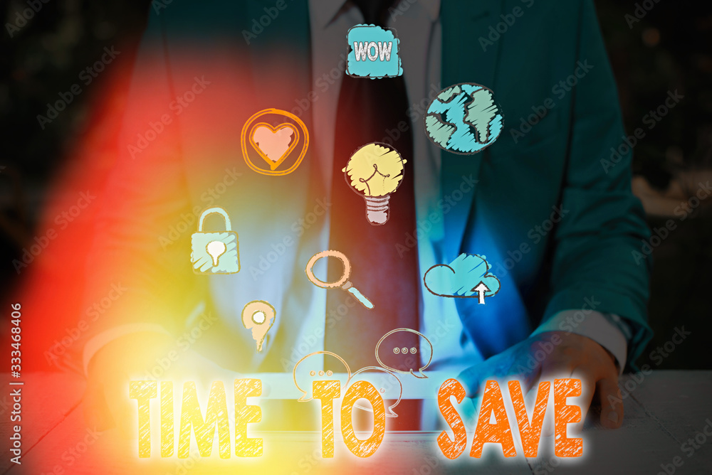 Poster conceptual hand writing showing time to save. concept meaning to do something more efficiently that 