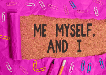 Word writing text Me Myself And I. Business photo showcasing used by speaker to refer to herself as...