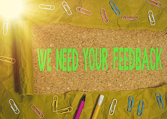 Writing note showing We Need Your Feedback. Business concept for criticism given to say can be done...