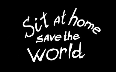 Obraz premium Lettering, Sit at home, save the World. White text on a black background. Coronavirus pandemic