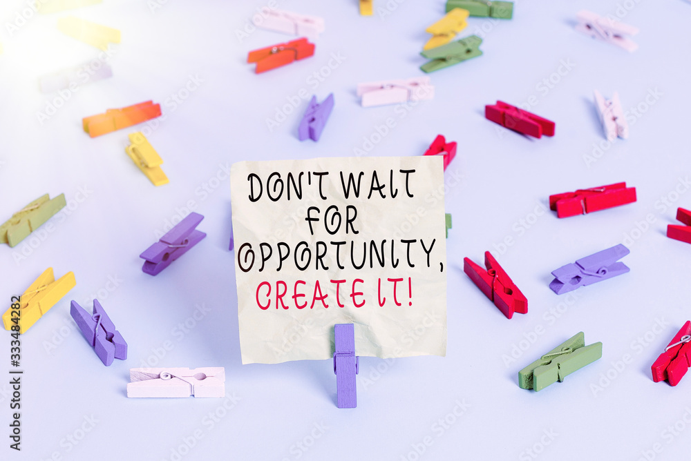 Poster writing note showing dont wait for opportunity create it. business concept for work hard yourself an
