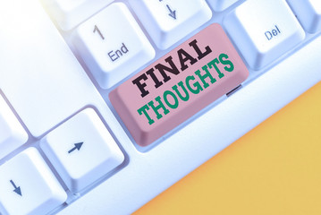 Writing note showing Final Thoughts. Business concept for the conclusion or last few sentences...
