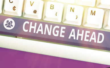 Conceptual hand writing showing Change Ahead. Concept meaning to replace with or exchange for...