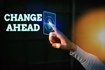 Word writing text Change Ahead. Business photo showcasing to replace with or exchange for another...