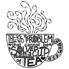 Quote There is no problem that could not be solved with a cup of tea. Lettering inscribed in the shape of a cup of tea. Tea love concept.