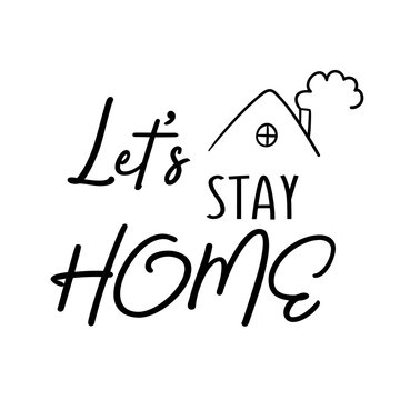 Let's stay home lettering in black and white sketch style. On the picture there is an inscription and a roof of a house with a pipe from which smoke comes