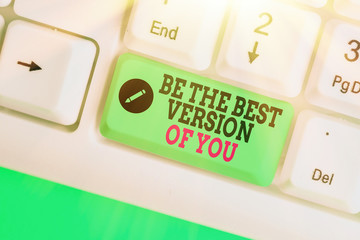 Handwriting text Be The Best Version Of You. Conceptual photo going to move away from where are...