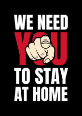 We need you to stay at home. Encourage social distancing among people to stay protected from harmful germs. Powerful black poster design to prevent the spread of Covid-19. New coronavirus outbreak. 